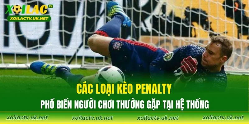 Các loại Kèo Penalty phổ biến người chơi thường gặp tại hệ thống