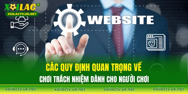 Các quy định quan trọng về chơi trách nhiệm dành cho người chơi