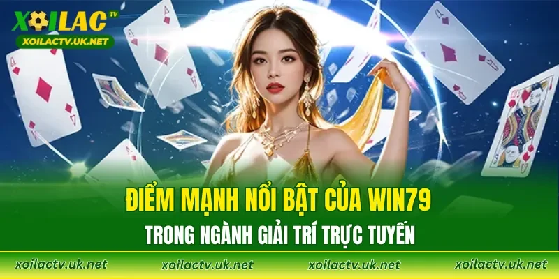 Điểm mạnh nổi bật của WIN79 trong ngành giải trí trực tuyến