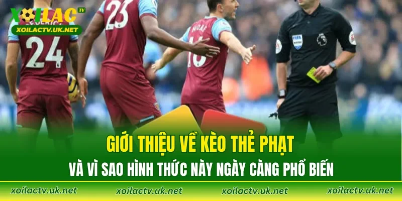 Giới thiệu về kèo thẻ phạt và vì sao hình thức này ngày càng phổ biến