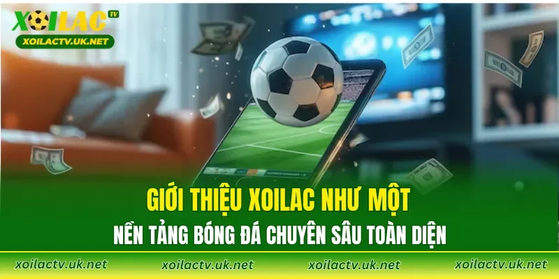 Giới thiệu XOILAC như một nền tảng bóng đá chuyên sâu toàn diện