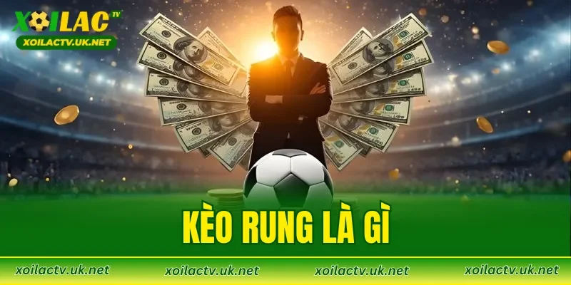 Kèo Rung Là Gì