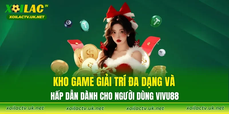 Kho game giải trí đa dạng và hấp dẫn dành cho người dùng VIVU88
